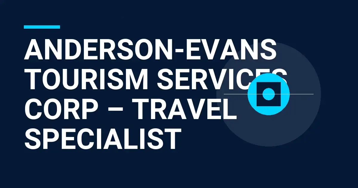 Anderson-Evans Tourism Services Corp – Travel Specialist