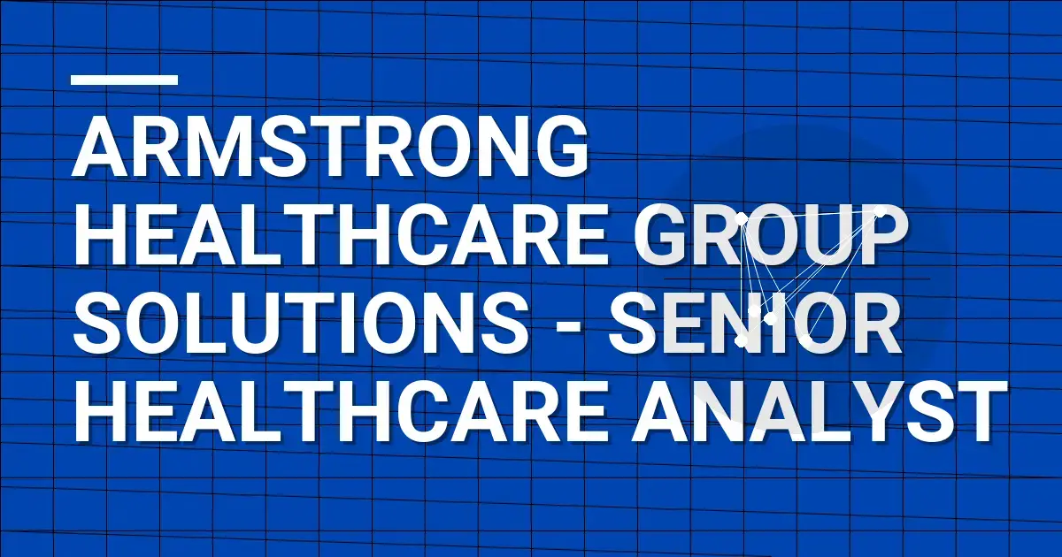 Armstrong Healthcare Group Solutions - Senior Healthcare Analyst