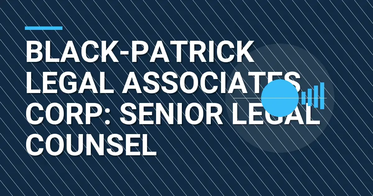 Black-Patrick Legal Associates Corp: Senior Legal Counsel