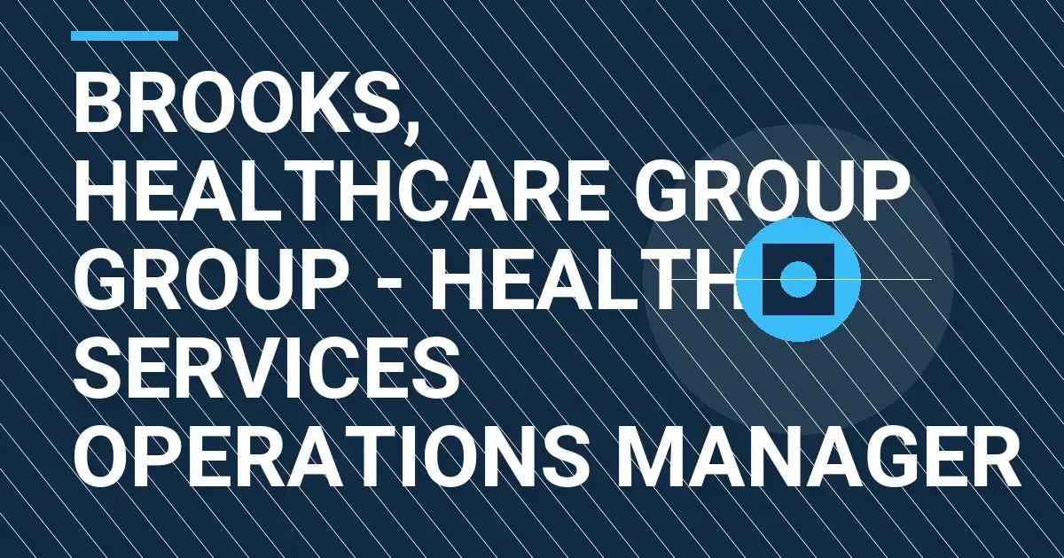 Brooks, Healthcare Group Group - Health Services Operations Manager