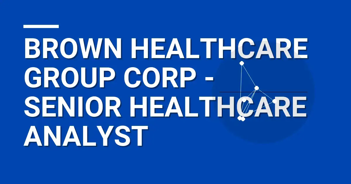 Brown Healthcare Group Corp - Senior Healthcare Analyst