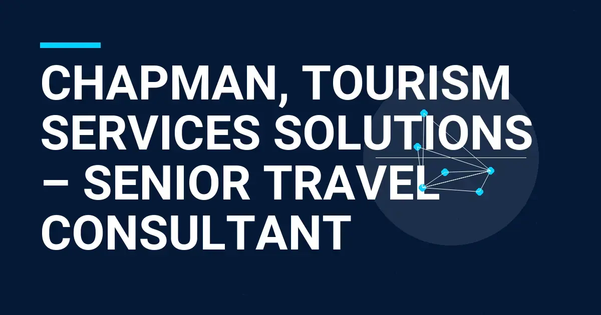 Chapman, Tourism Services Solutions – Senior Travel Consultant