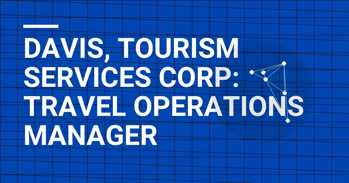 Davis, Tourism Services Corp: Travel Operations Manager