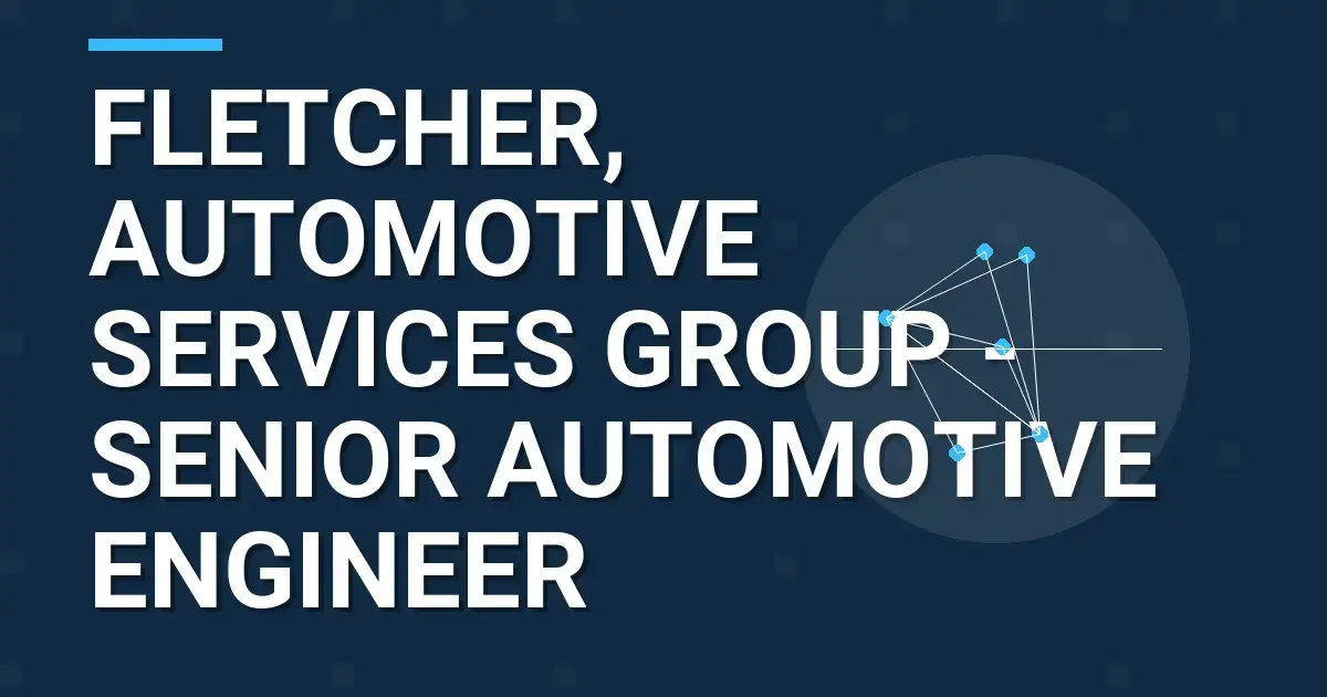 Fletcher, Automotive Services Group - Senior Automotive Engineer