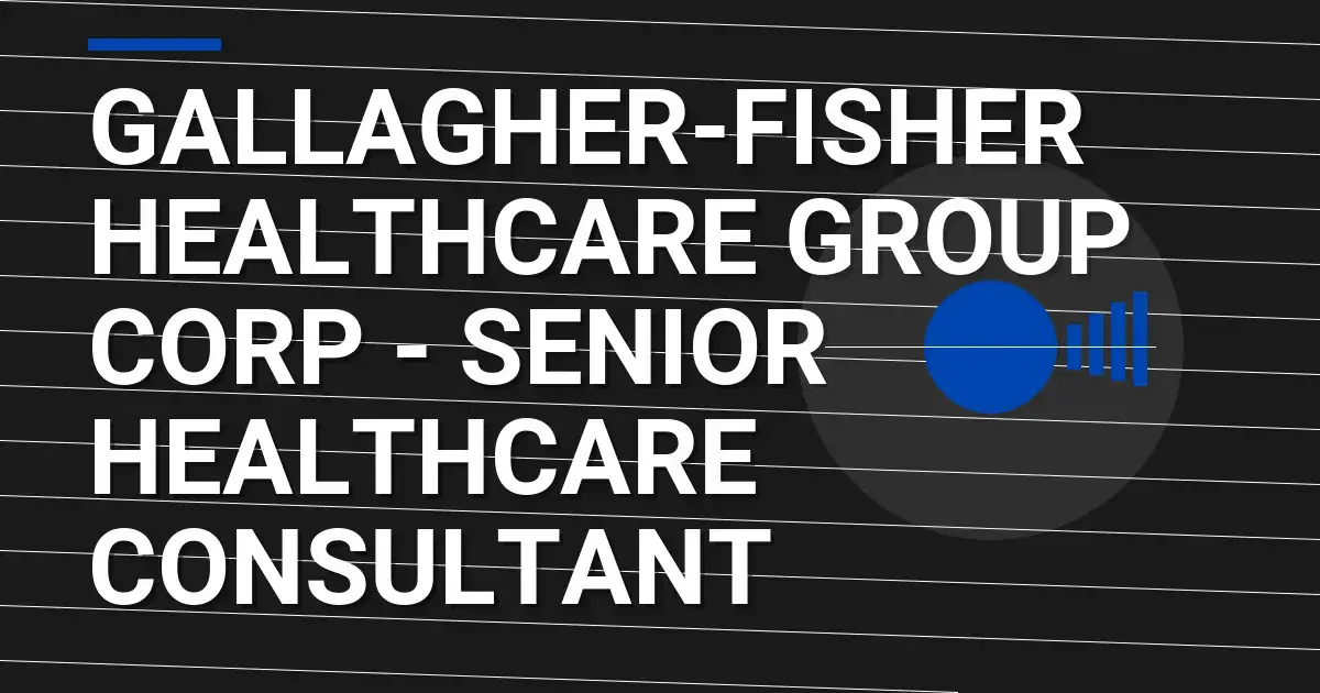Gallagher-Fisher Healthcare Group Corp - Senior Healthcare Consultant