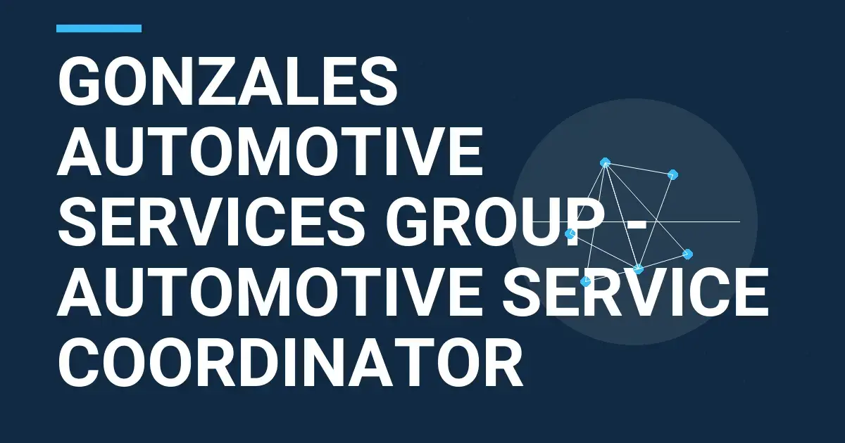Gonzales Automotive Services Group - Automotive Service Coordinator