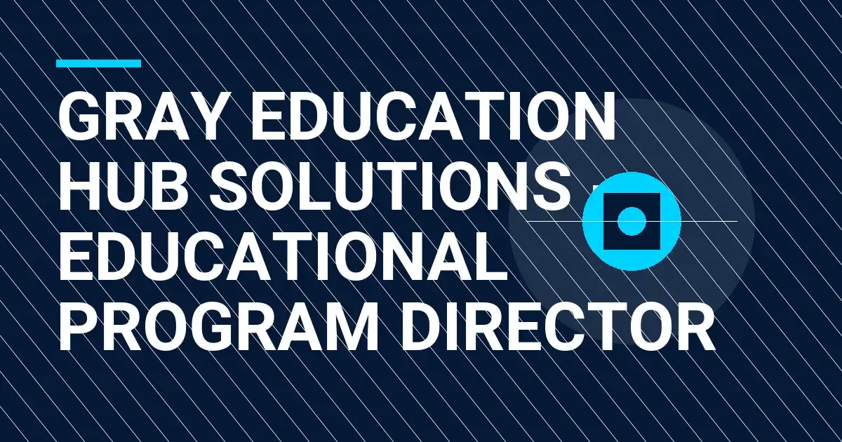 Gray Education Hub Solutions - Educational Program Director