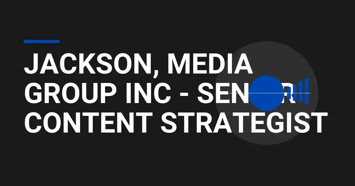 Jackson, Media Group Inc - Senior Content Strategist