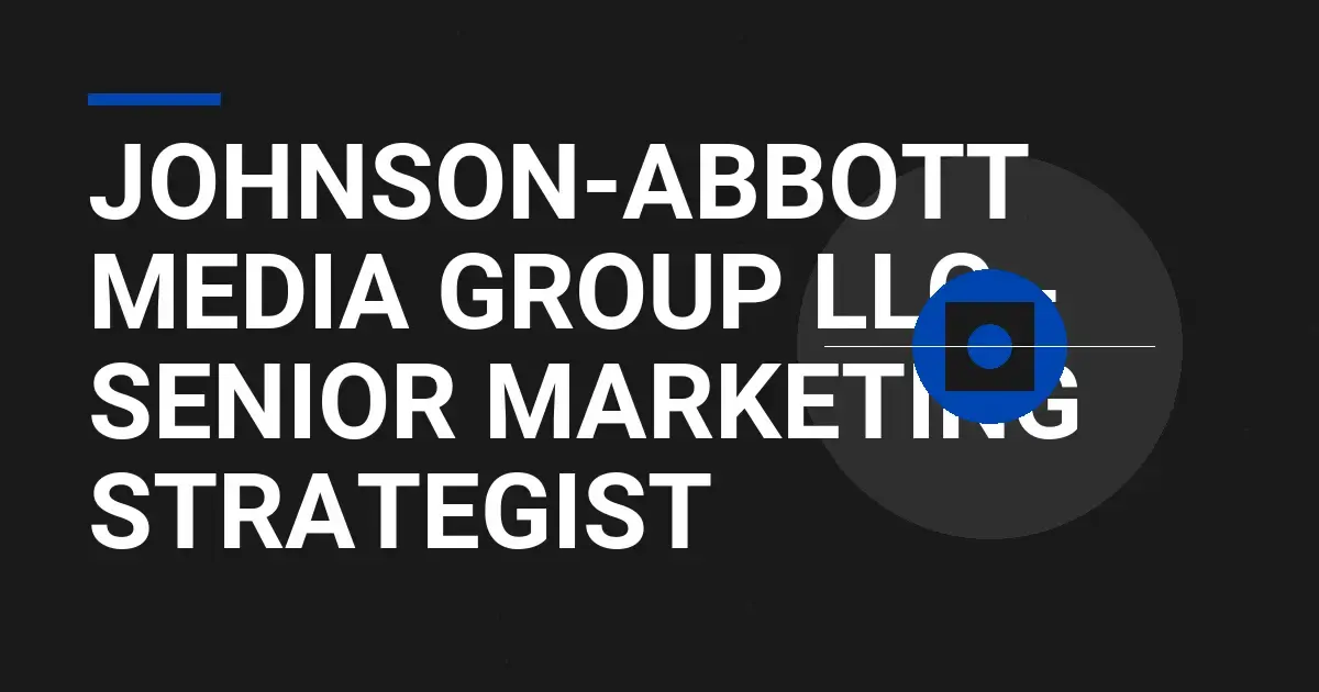 Johnson-Abbott Media Group LLC - Senior Marketing Strategist