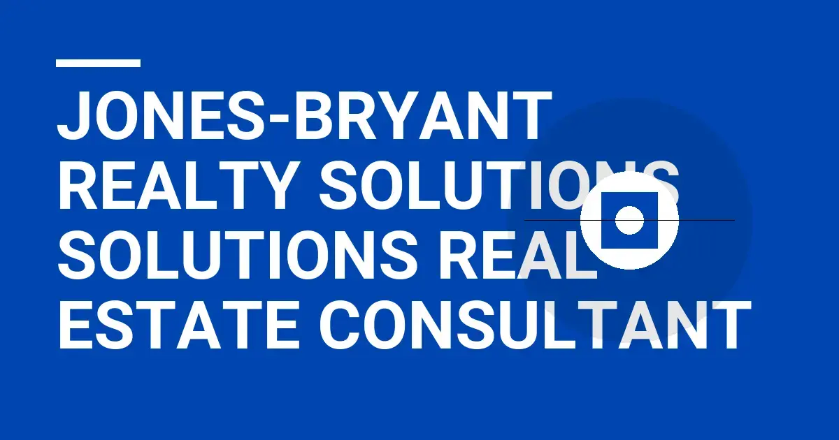 Jones-Bryant Realty Solutions Solutions Real Estate Consultant