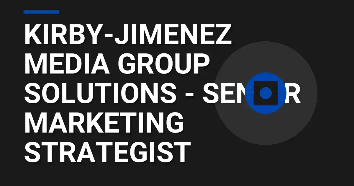 Kirby-Jimenez Media Group Solutions - Senior Marketing Strategist