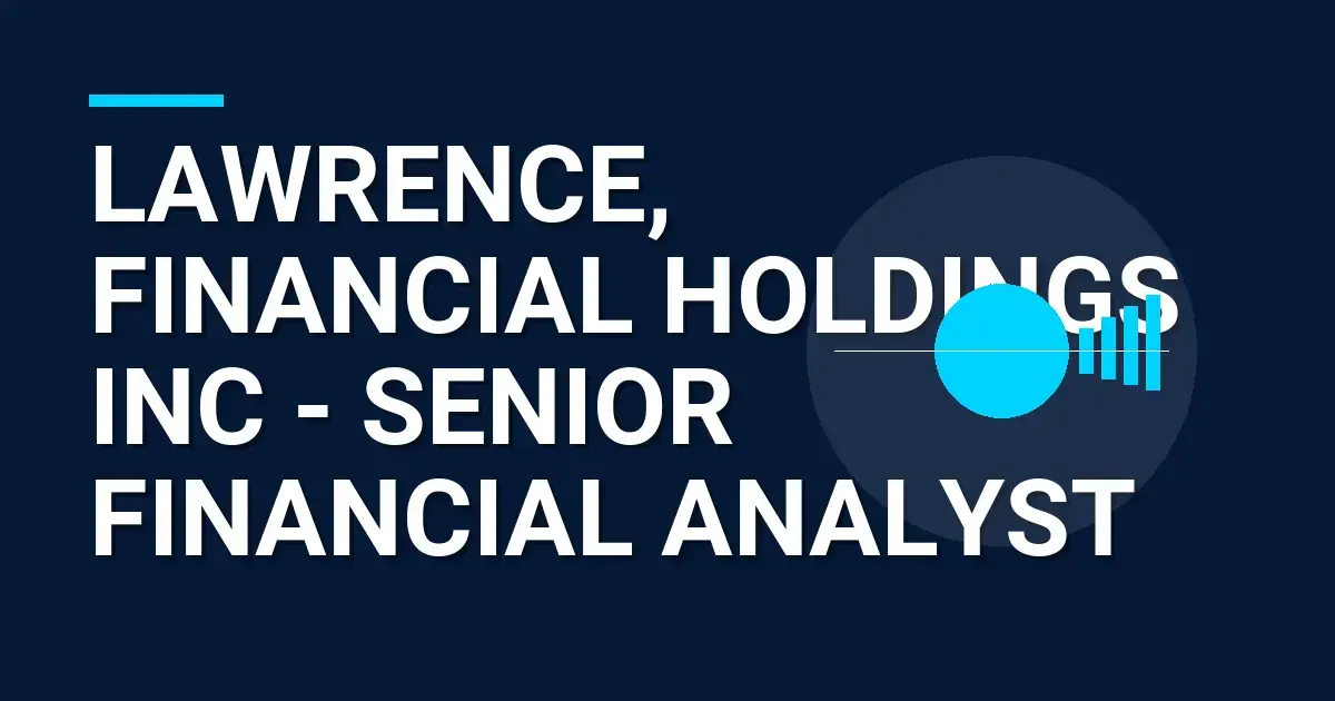 Lawrence, Financial Holdings Inc - Senior Financial Analyst
