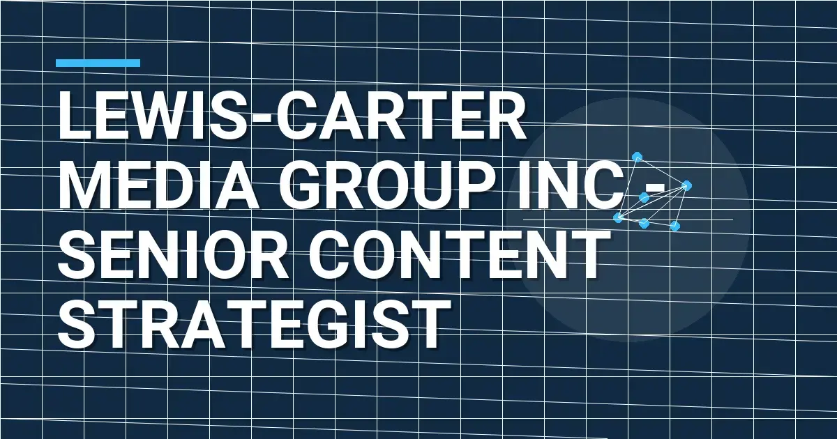 Lewis-Carter Media Group Inc - Senior Content Strategist