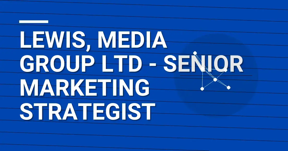 Lewis, Media Group Ltd - Senior Marketing Strategist