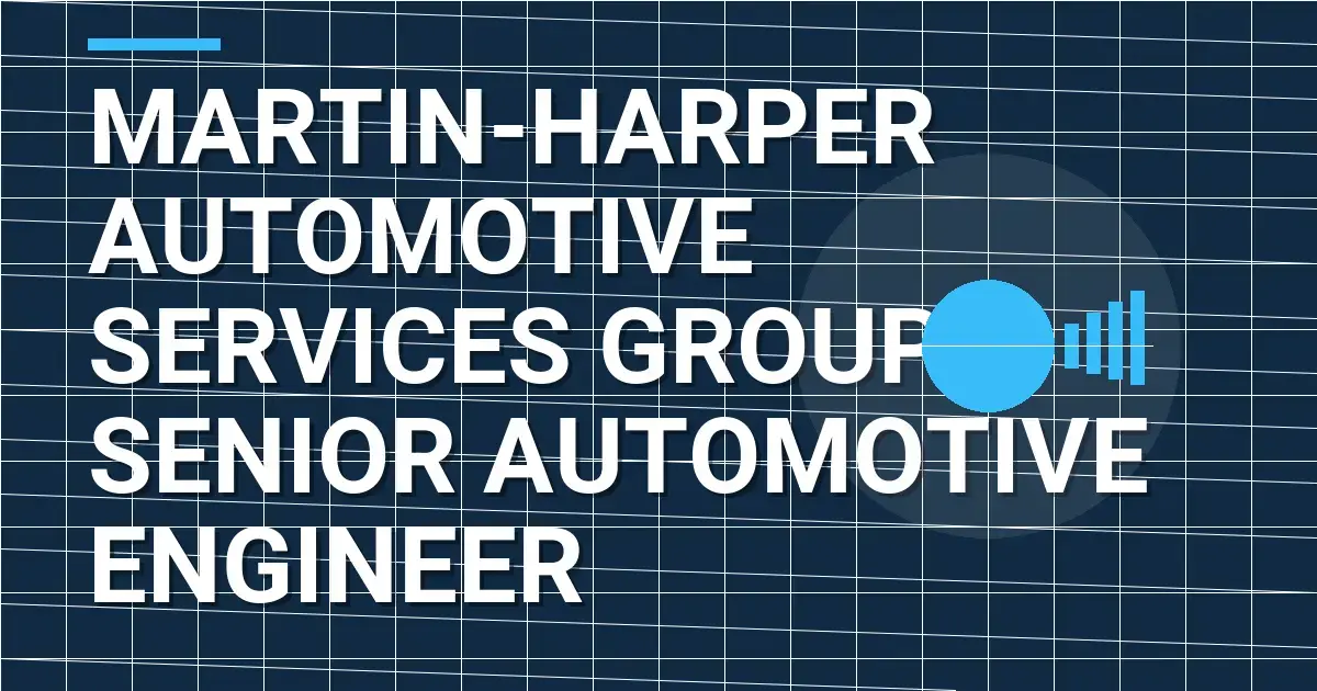 Martin-Harper Automotive Services Group - Senior Automotive Engineer