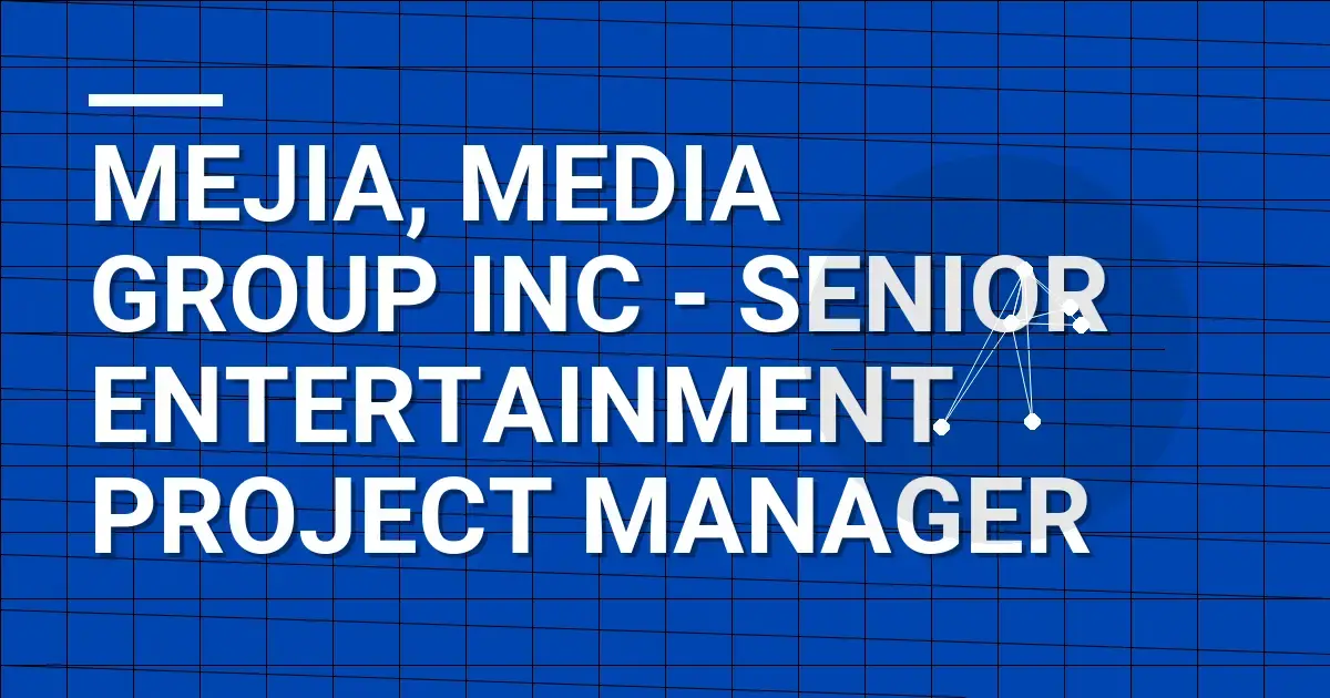 Mejia, Media Group Inc - Senior Entertainment Project Manager