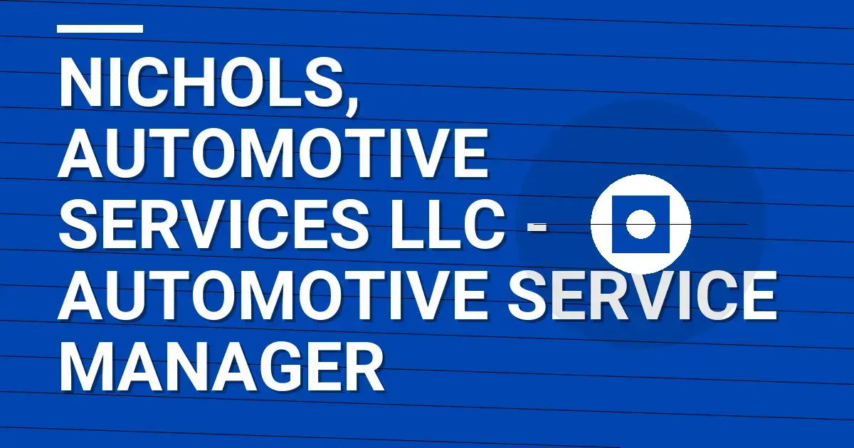 Nichols, Automotive Services LLC - Automotive Service Manager