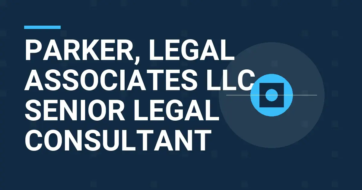Parker, Legal Associates LLC - Senior Legal Consultant