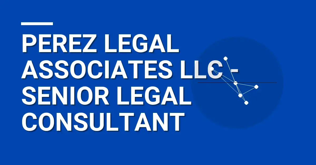 Perez Legal Associates LLC - Senior Legal Consultant