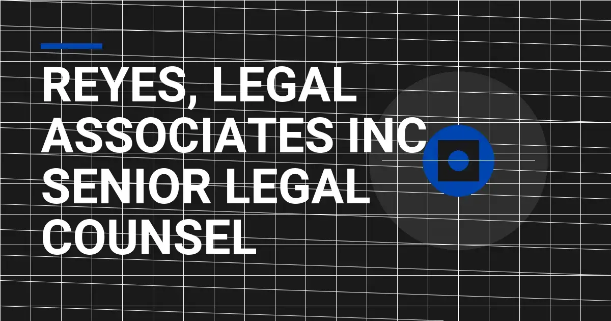 Reyes, Legal Associates Inc - Senior Legal Counsel