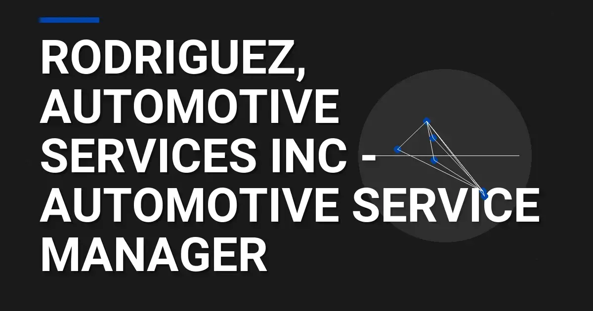Rodriguez, Automotive Services Inc - Automotive Service Manager