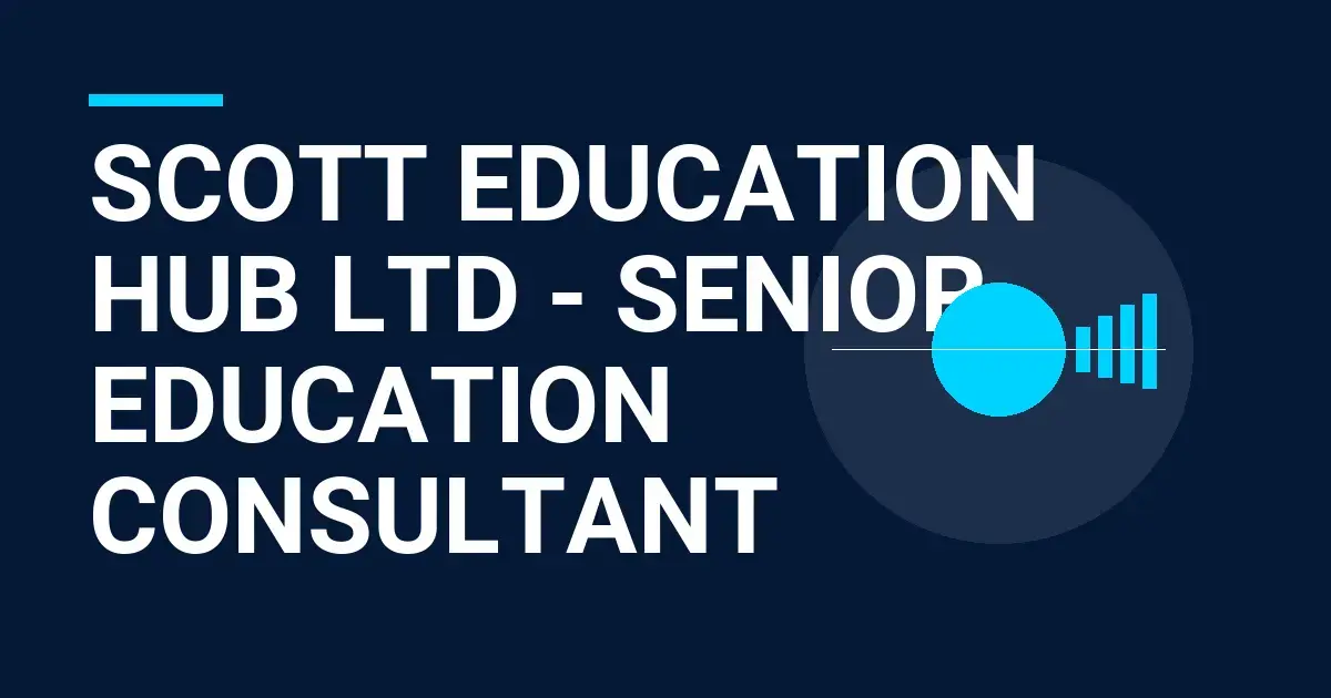 Scott Education Hub Ltd - Senior Education Consultant