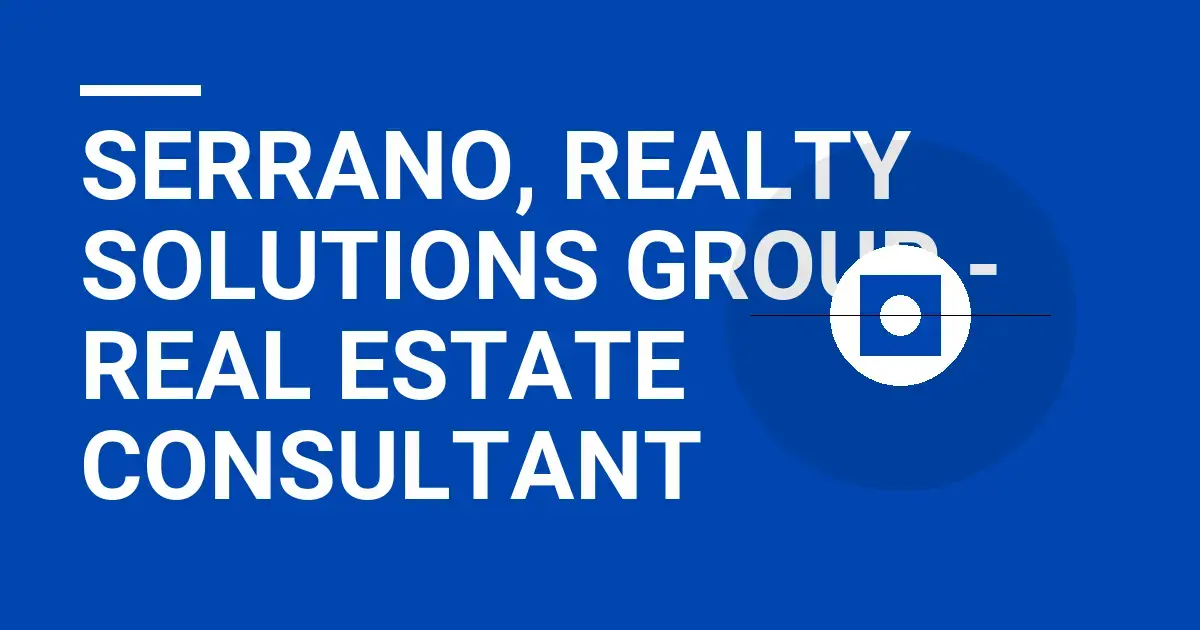 Serrano, Realty Solutions Group - Real Estate Consultant
