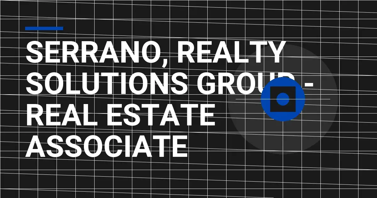 Serrano, Realty Solutions Group - Real Estate Associate