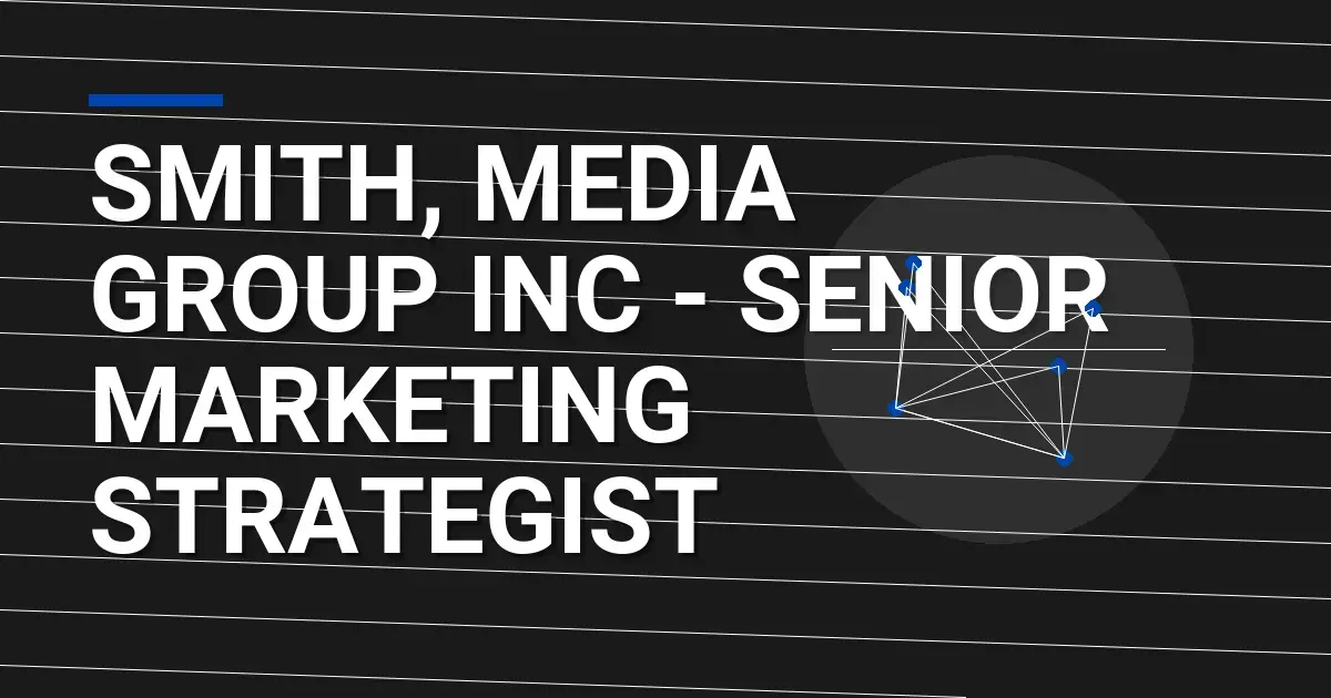 Smith, Media Group Inc - Senior Marketing Strategist