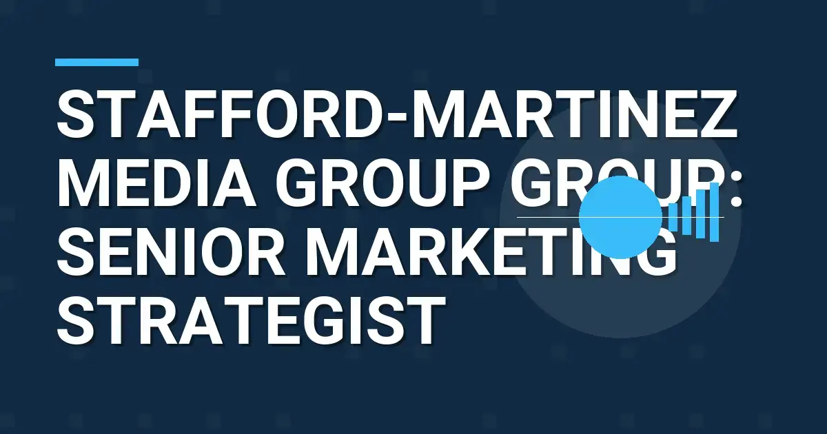 Stafford-Martinez Media Group Group: Senior Marketing Strategist