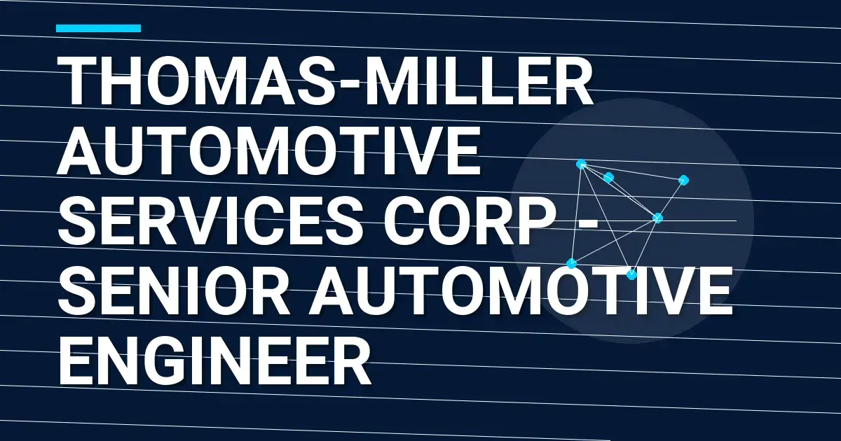 Thomas-Miller Automotive Services Corp - Senior Automotive Engineer