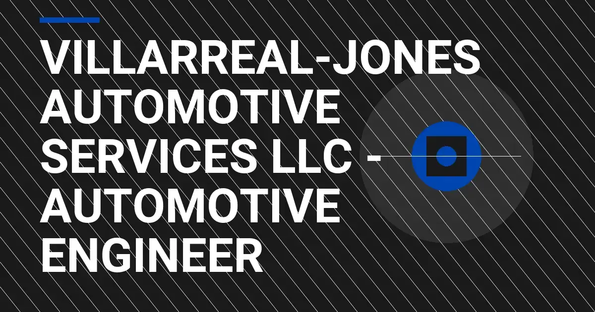 Villarreal-Jones Automotive Services LLC - Automotive Engineer