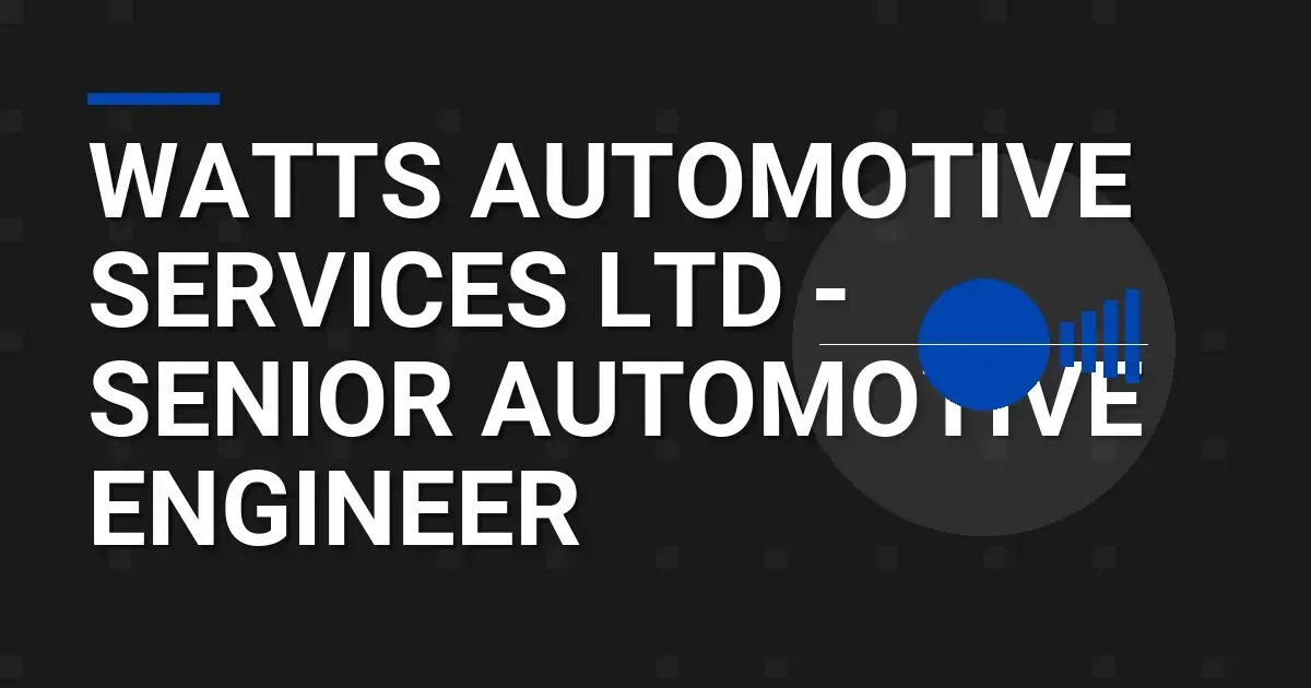 Watts Automotive Services Ltd - Senior Automotive Engineer