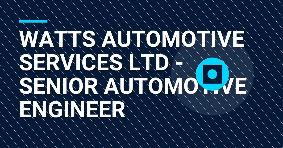 Watts Automotive Services Ltd - Senior Automotive Engineer