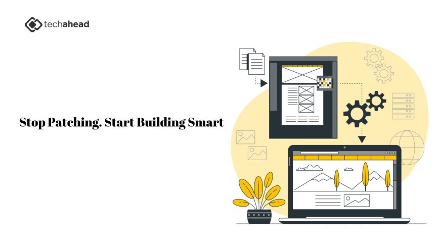 Stop Patching. Start Building Smart.