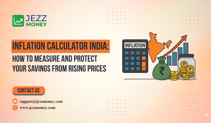 Inflation Calculator India: How to Measure and Protect Your Savings from Rising Prices