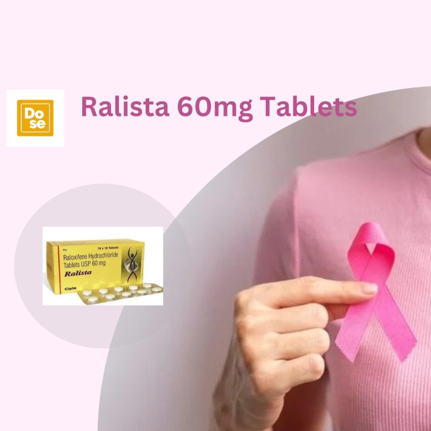 Ralista 60mg Tablet: Your Ally in Fighting Breast Cancer
