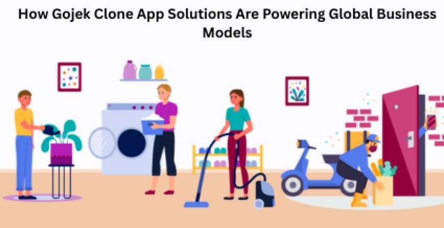 How Gojek Clone App Solutions Are Powering Global Business Models